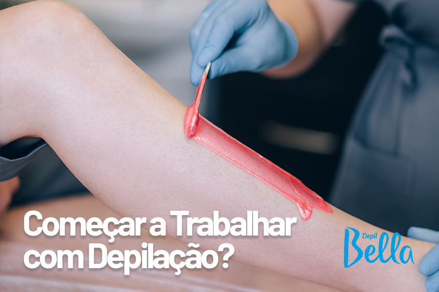 O que Comprar para Começar a Trabalhar com Depilação?