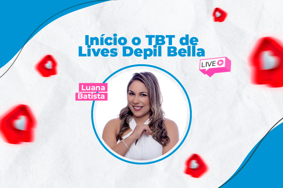 Início o TBT de Lives Depil Bella: Reviva as Melhores Transmissões