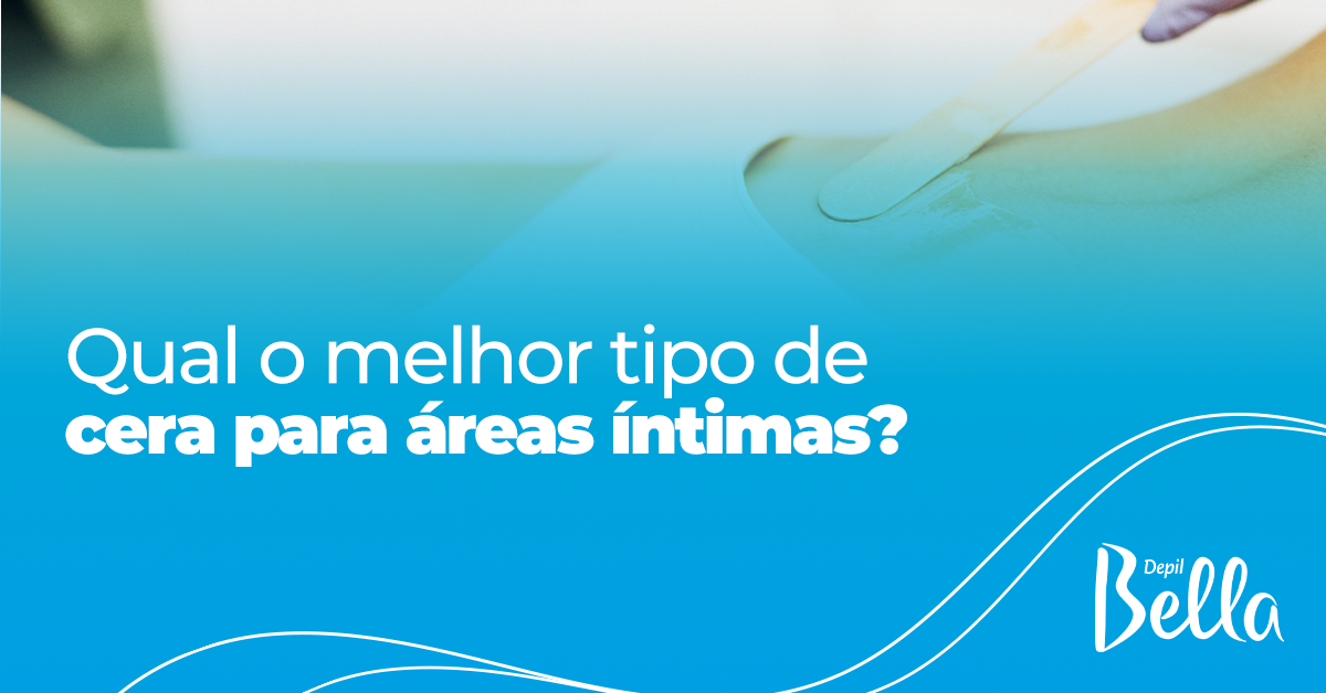 Qual o Melhor Tipo de Cera para Áreas Íntimas