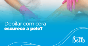Depilar com Cera Escurece a Pele?