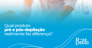 Qual produto pré e pós-depilação realmente faz diferença?