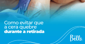 Como Evitar que a Cera Quebre Durante a Retirada?