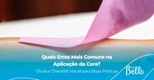 Quais Erros Mais Comuns na Aplicação da Cera?