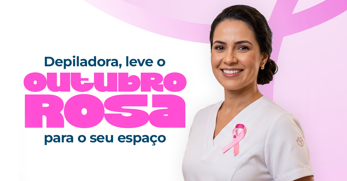 Depiladora, leve o Outubro Rosa para o seu espaço